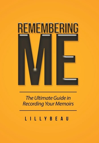 Remembering Me The Ultimate Guide in Recording Your Memoirs