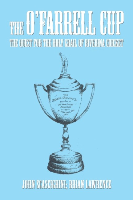 The OFarrell Cup: The Quest for the Holy Grail of Riverina Cricket