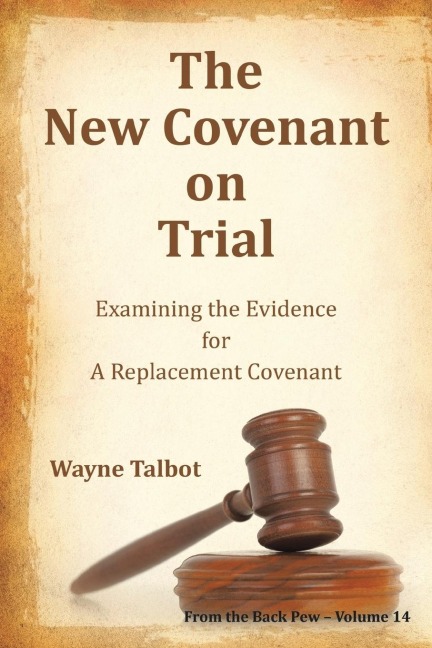 The New Covenant on Trial: Examining the Evidence for a Replacement Covenant