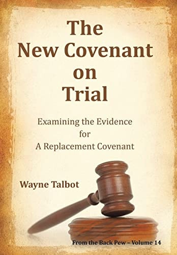 The New Covenant on Trial Examining the Evidence for a Replacement Covenant