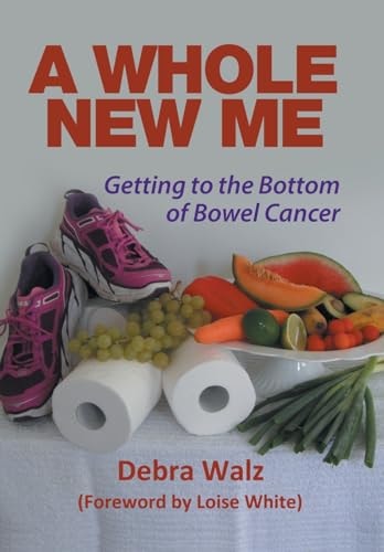 A Whole New Me Getting to the Bottom of Bowel Cancer