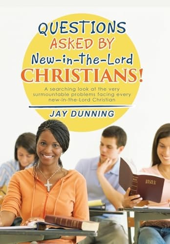 Questions Asked by New-in-the-Lord CHRISTIANS! Book 1 of 3