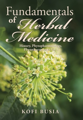 Fundamentals of Herbal Medicine History, Phytopharmacology and Phytotherapeutics Vol 1