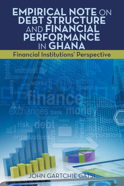 Empirical Note on Debt Structure and Financial Performance in Ghana: Financial Institutions Perspective