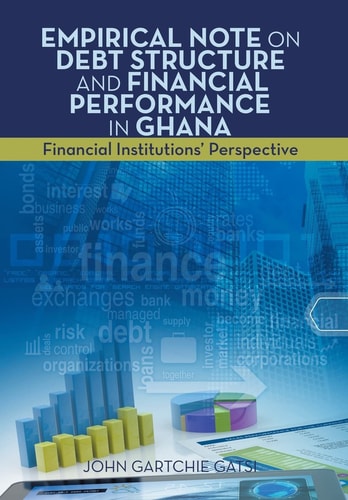 Empirical Note on Debt Structure and Financial Performance in Ghana Financial Institutions' Perspective