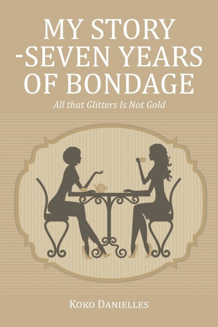 My Story -Seven Years of Bondage: All that Glitters Is Not Gold