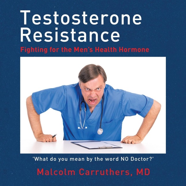 Testosterone Resistance: Fighting for the Mens Health Hormone