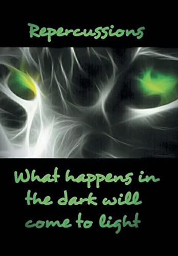 Repercussions What Happens in the Dark Will Come to Light
