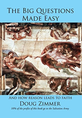 The Big Questions Made Easy And how Reason Leads to Faith