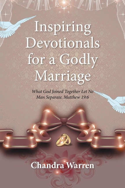 Inspiring Devotionals for a Godly Marriage: What God Joined Together Let No Man Separate. Matthew 19:6