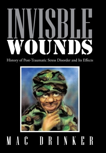 Invisble Wounds History of Post-Traumatic Stress Disorder and Its Effects