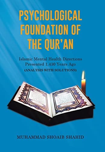 Psychological Foundation of The Qur'an Islamic Mental Health Directions Presented 1,430 Years Ago (Analysis with Solutions)