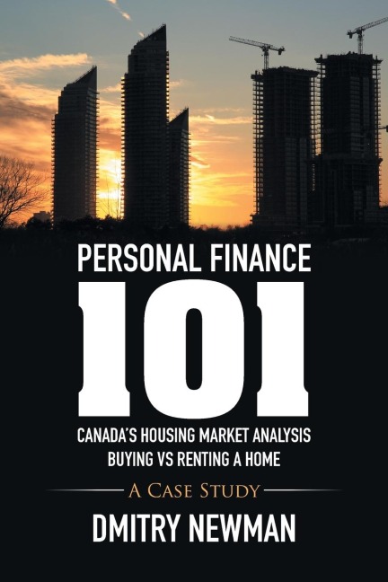 Personal Finance 101 Canadas Housing Market Analysis Buying vs Renting a Home: A Case Study