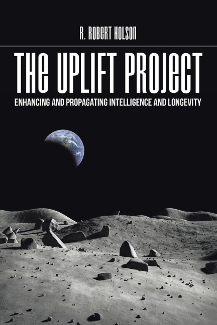 THE UPLIFT PROJECT: ENHANCING AND PROPAGATING INTELLIGENCE AND LONGEVITY