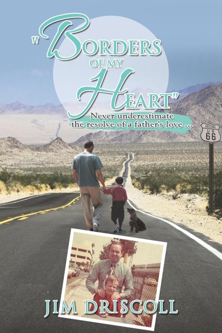 Borders of My Heart: Never Underestimate the Resolve of a Fathers Love . . .
