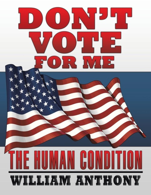 Dont Vote for Me: The Human Condition