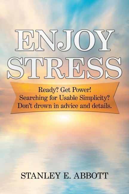 ENJOY STRESS: Ready? Get Power! Searching for usable simplicity? Dont drown in advice and details.