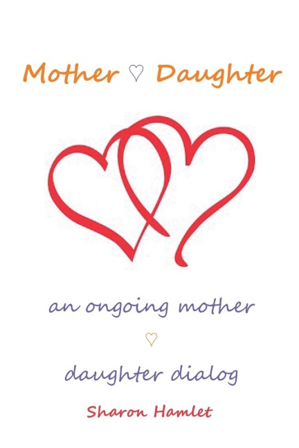 Mother Daughter: An Ongoing Mother Daughter Dialog