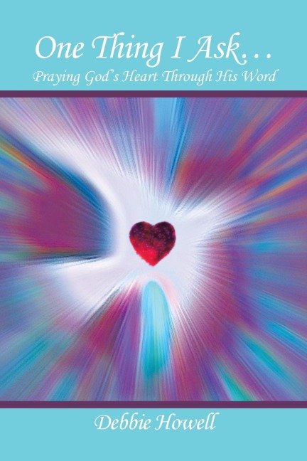 One Thing I Ask?: Praying Gods Heart Through His Word