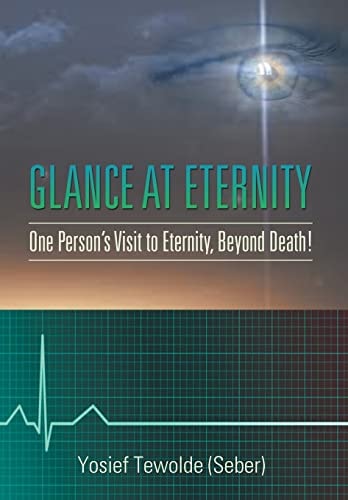 Glance at Eternity One Person's Visit to Eternity, Beyond Death!