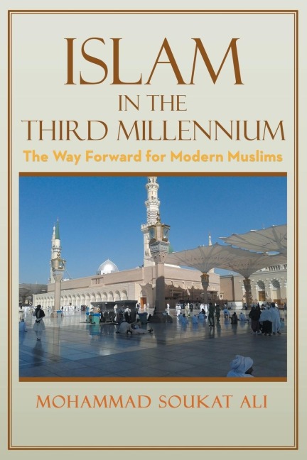 Islam in the Third Millennium: The Way Forward for Modern Muslims