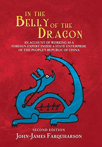 In the Belly of the Dragon An Account of Working as a Foreign Expert Inside a State Enterprise of the People's Republic of China