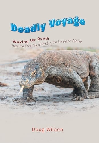 Deadly Voyage Waking Up Dead: From the Foothills of Bad to the Forest of Worse