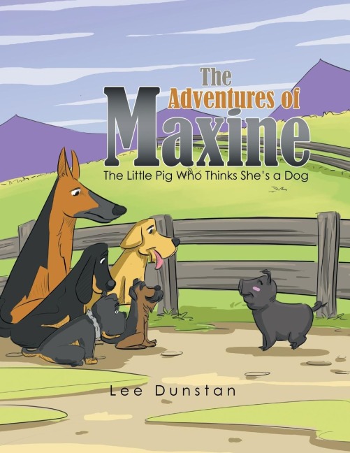 The Adventures of Maxine: The Little Pig Who Thinks SheS a Dog