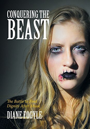Conquering the Beast The Battle to Find Dignity After Abuse
