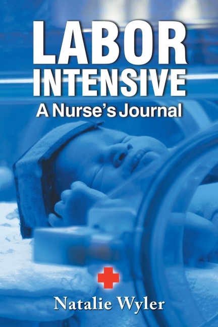 LABOR INTENSIVE: A Nursess Journal