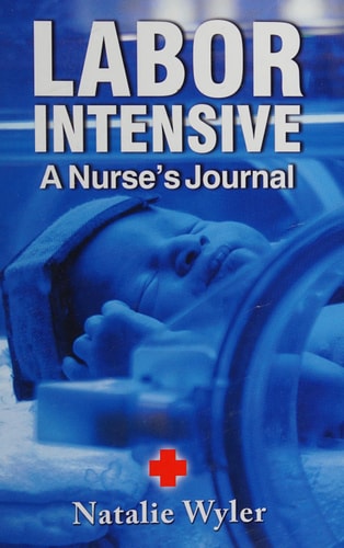 Labor Intensive A Nurses's Journal