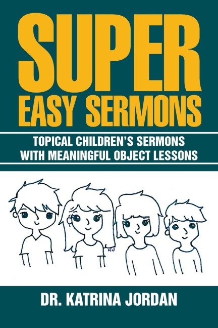 Super Easy Sermons: Topical Childrens Sermons with Meaningful Object Lessons