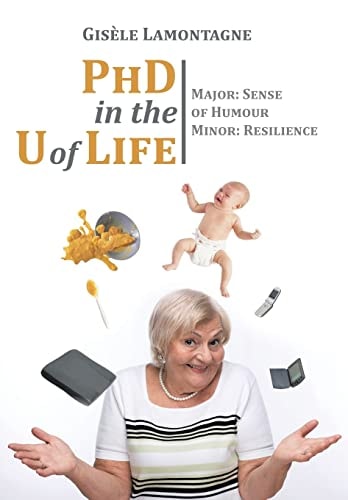 PhD in the U of Life Major: Sense of Humour Minor: Resilience
