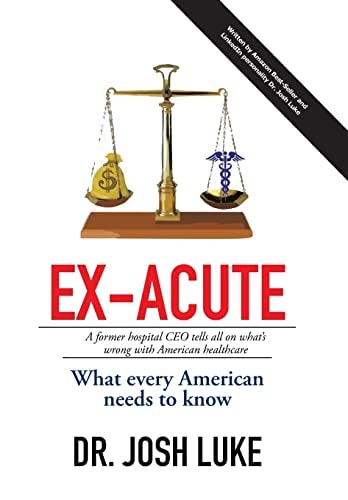 Ex-Acute 2017 A Former Hospital CEO Tells All on What's Wrong with American Healthcare