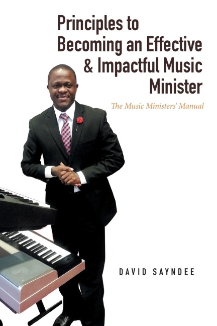 Principles to Becoming an Effective & Impactful Music Minister: The Music Ministers Manual