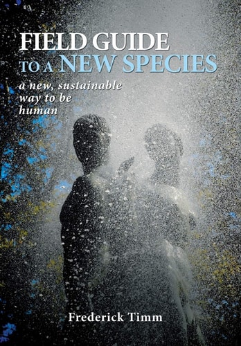 Field Guide to a New Species A New, Sustainable Way to be Human