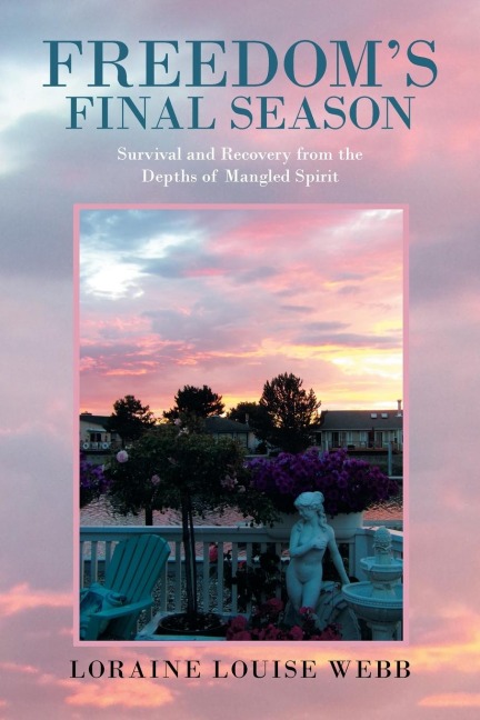 Freedoms Final Season: Survival and Recovery from the Depths of Mangled Spirit