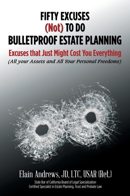 Fifty Excuses (Not) To Do Bulletproof Estate Planning: Excuses that Just Might Cost You Everything