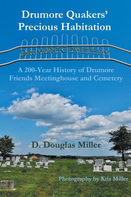 Drumore Quakers Precious Habitation: A 200-Year History of Drumore Friends Meetinghouse and Cemetery