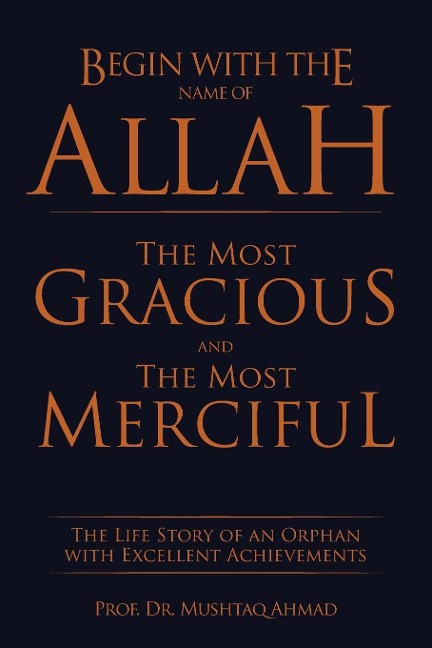Begin with the Name of Allah the Most Gracious and the Most Merciful: The Life Story of an Orphan with Excellent Achievements