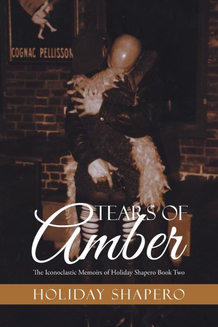 Tears Of Amber: The Iconoclastic Memoirs of Holiday Shapero Book Two