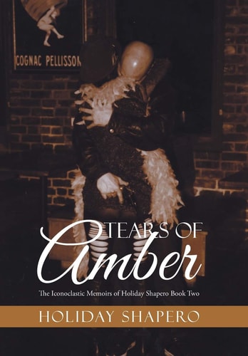 Tears Of Amber The Iconoclastic Memoirs of Holiday Shapero Book Two
