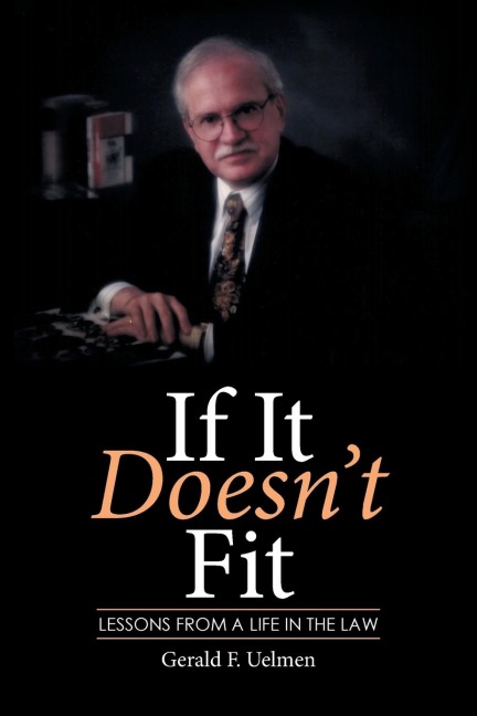 If It Doesnt Fit: Lessons from a Life in the Law