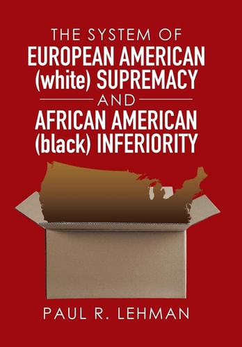 The System of European American (white) Supremacy and African American (black) Inferiority
