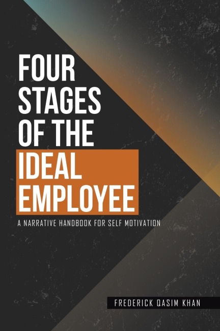 Four Stages of the Ideal Employee: A Narrative Handbook for Self Motivation