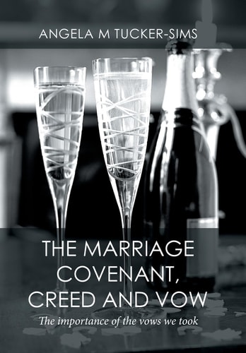 The Marriage Covenant, Creed and Vow The Importance of the Vows We Took