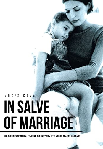 In Salve of Marriage Balancing Patriarchal, Feminist, and Individualistic Values Against Marriage