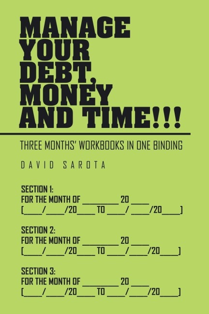 Manage Your Debt, Money and Time!!!: [Three Months Workbooks In One Binding]