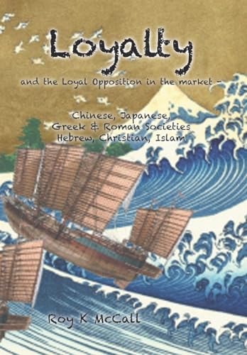 Loyalty and Loyal Opposition in the Market - Chinese, Japanese, Greek & Roman SocietiesHebrew, Christian, Islam