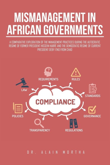 Mismanagement in African Governments: A Comparative Exploration of the Management Practices During the Autocratic Regime of Former President Hissein Habré and the Democratic Regime of Current President Déby Itno